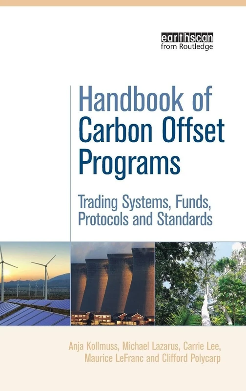 Handbook of Carbon Offset Programs: Trading Systems, Funds, Protocols and Standards (Environmental Market Insights)