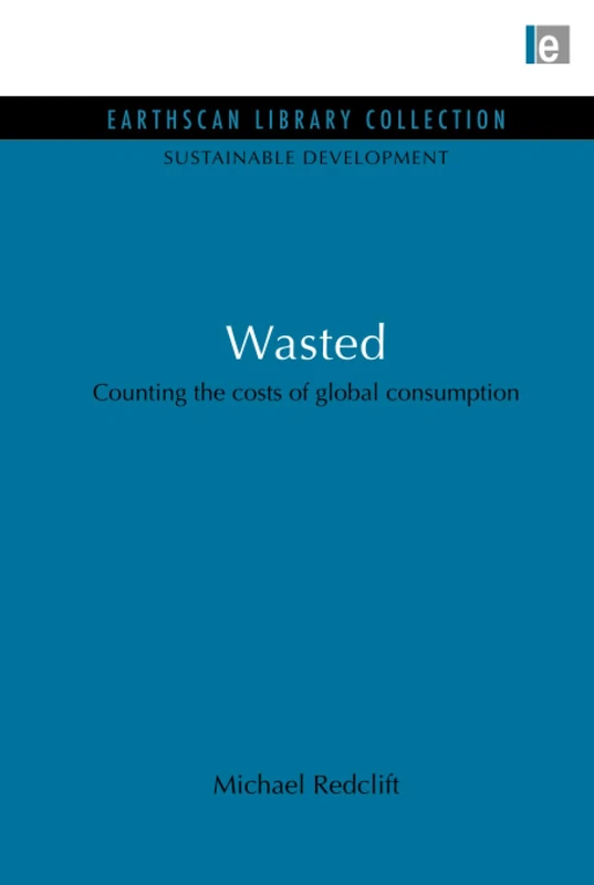Routledge Wasted: Counting the Costs of Global Consumption