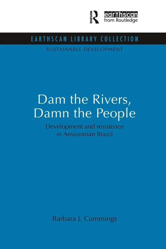 Dam the Rivers, Damn the People: Development and resistence in Amazonian Brazil (Sustainable Development Set)