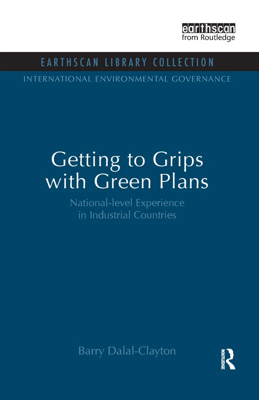 Getting to Grips with Green Plans: National-level Experience in Industrial Countries (Earthscan Library Collection: International Environmental Governance Set, 2)