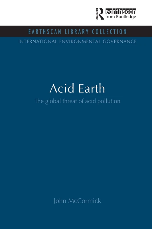 Acid Earth: The Global Threat of Acid Pollution (International Environmental Governance Set)