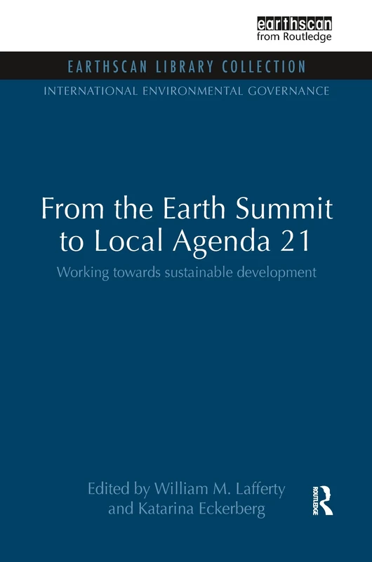 From the Earth Summit to Local Agenda 21: Working towards sustainable development (International Environmental Governance Set)