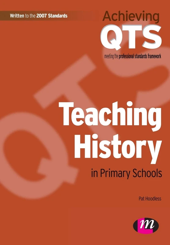 Teaching History in Primary Schools: Achieving Qts Meeting the Professional Standards Framework: 1557 (Achieving QTS Series)