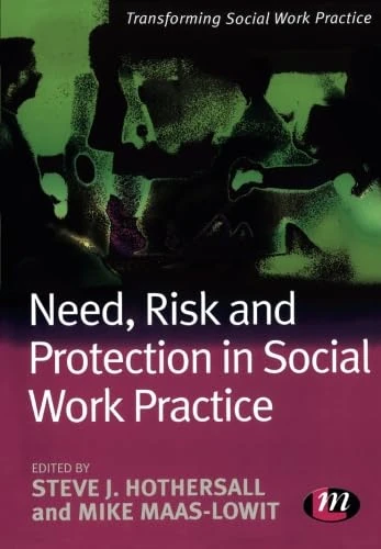 Need, Risk and Protection in Social Work Practice (Transforming Social Work Practice Series)