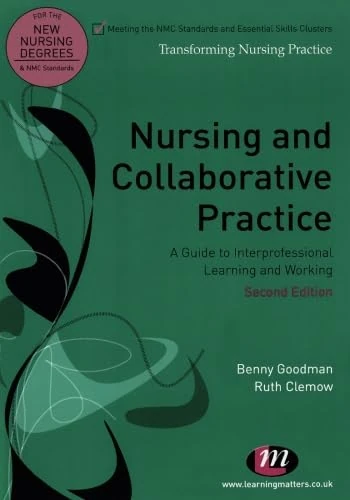 Nursing and Collaborative Practice: A guide to interprofessional learning and working (Transforming Nursing Practice Series)