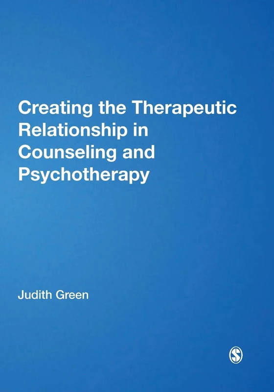 Creating the Therapeutic Relationship in Counselling and Psychotherapy: 1384 (Counselling and Psychotherapy Practice Series)