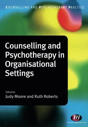Counselling and Psychotherapy in Organisational Settings (Counselling and Psychotherapy Practice Series)