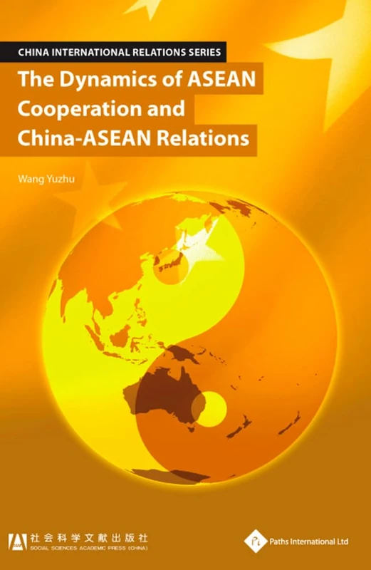 The Dynamics of ASEAN Cooperation and China - ASEAN Relations (China International Relations Series): 1