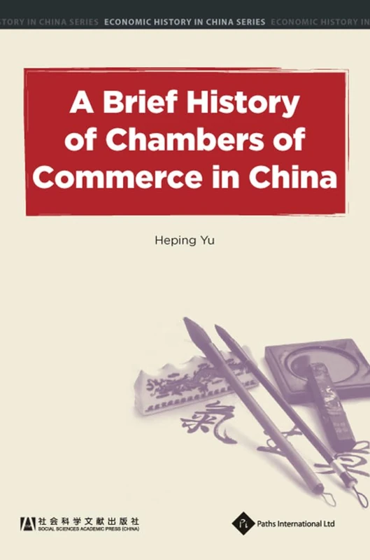 A Brief History of Chambers of Commerce in (Economic History in China Seri) (Economic History in China Series)