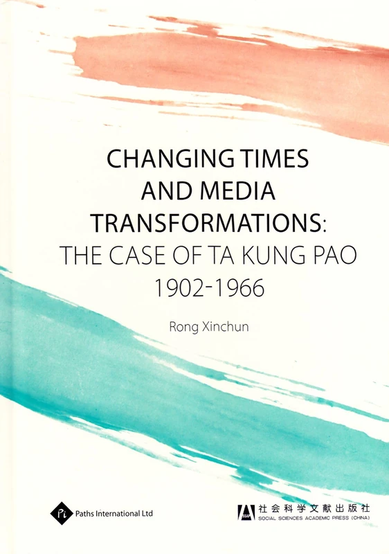 Changing Times and Media Transformations: The Case of Ta Kung Pao 1902-1966 (The Media in China Series)