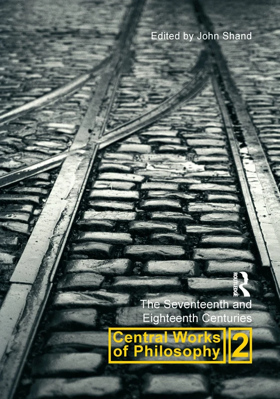 Routledge Central Works of Philosophy v2 - 17th-18th Centuries