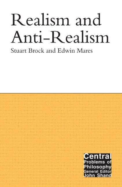 Realism and Anti-Realism (Central Problems of Philosophy)