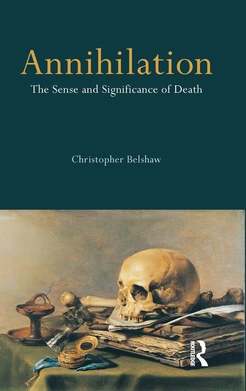 Routledge Annihilation: The Sense and Significance of Death