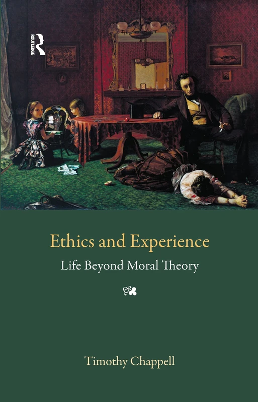 Ethics and Experience: Life Beyond Moral Theory: 14 (Understanding Movements in Modern Thought)