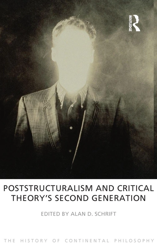 Poststructuralism and Critical Theory's Second Generation (The History of Continental Philosophy)