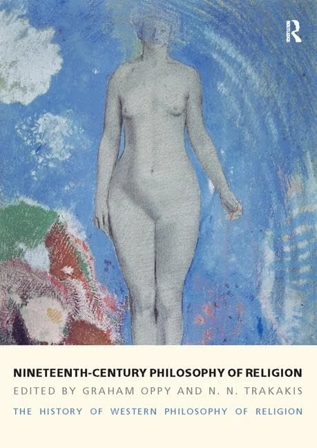 Nineteenth-Century Philosophy of Religion: The History of Western Philosophy of Religion, Volume 4