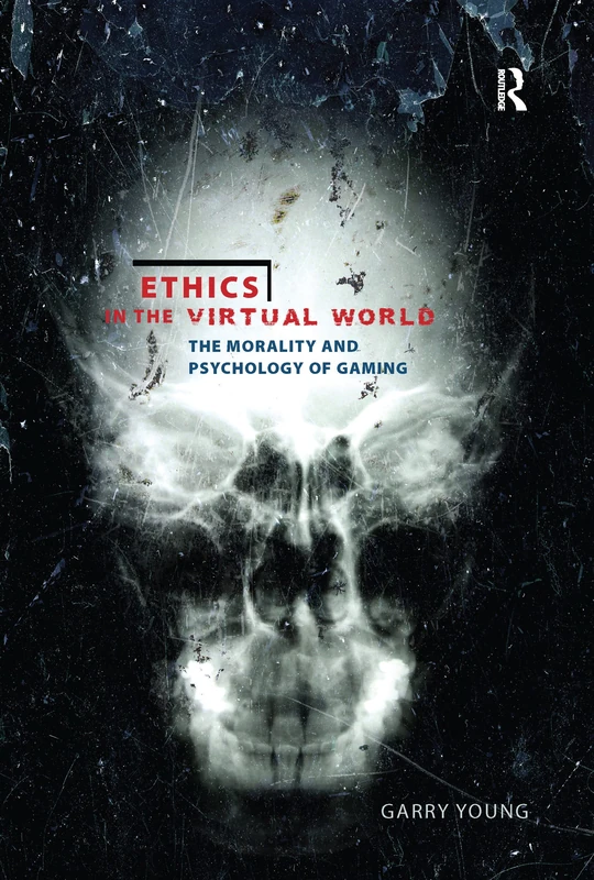 Ethics in the Virtual World: The Morality and Psychology of Gaming