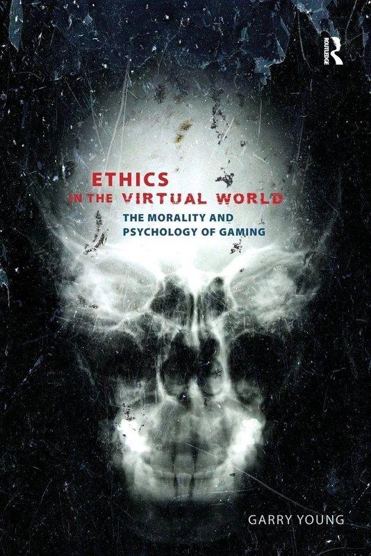 Ethics in the Virtual World: The Morality and Psychology of Gaming