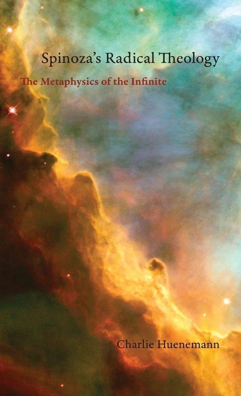 Spinoza's Radical Theology: The Metaphysics of the Infinite