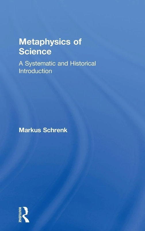 Metaphysics of Science: A Systematic and Historical Introduction