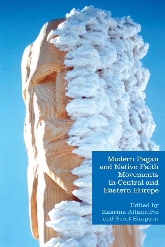 Modern Pagan and Native Faith Movements in Central and Eastern Europe (Studies in Contemporary and Historical Paganism)