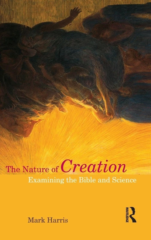 The Nature of Creation: Examining the Bible and Science (Biblical Challenges in the Contemporary World)