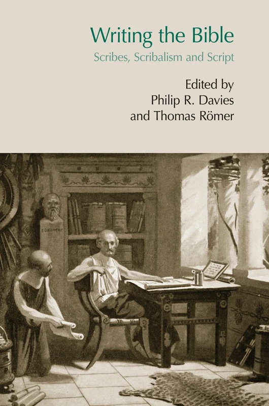 Writing the Bible: Scribes, Scribalism and Script (Bibleworld)