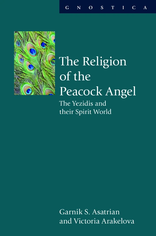 The Religion of the Peacock Angel: The Yezidis and Their Spirit World (Gnostica)