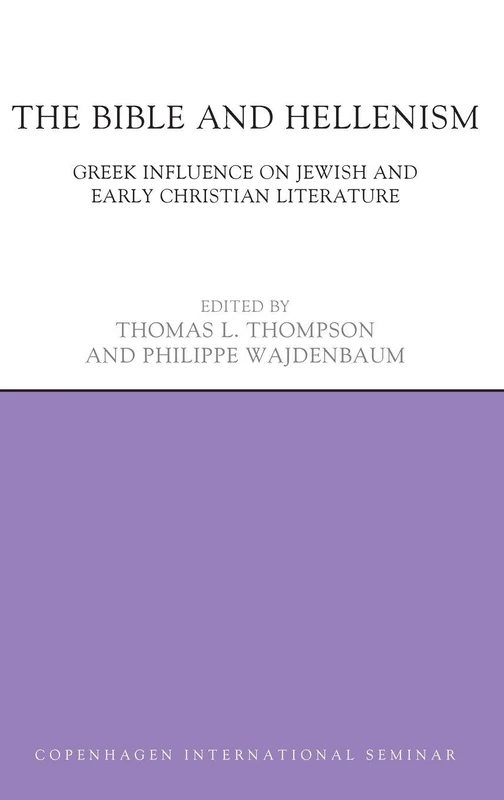 The Bible and Hellenism: Greek Influence on Jewish and Early Christian Literature (Copenhagen International Seminar)