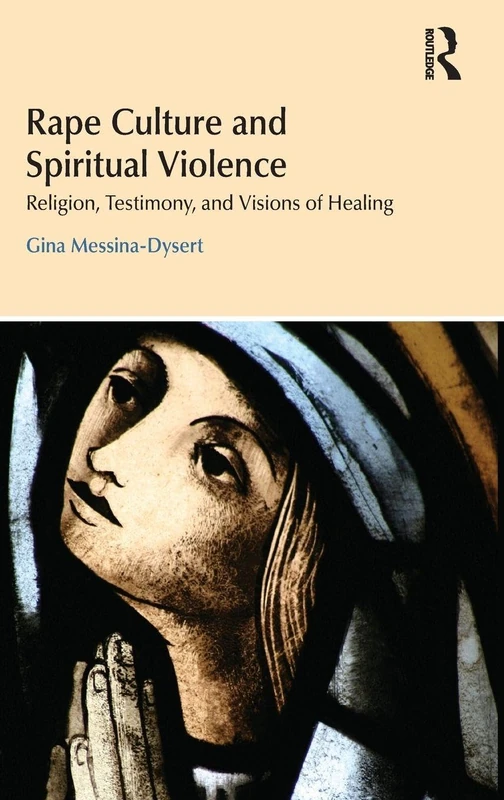 Rape Culture and Spiritual Violence: Religion, Testimony, and Visions of Healing (Religion and Violence)