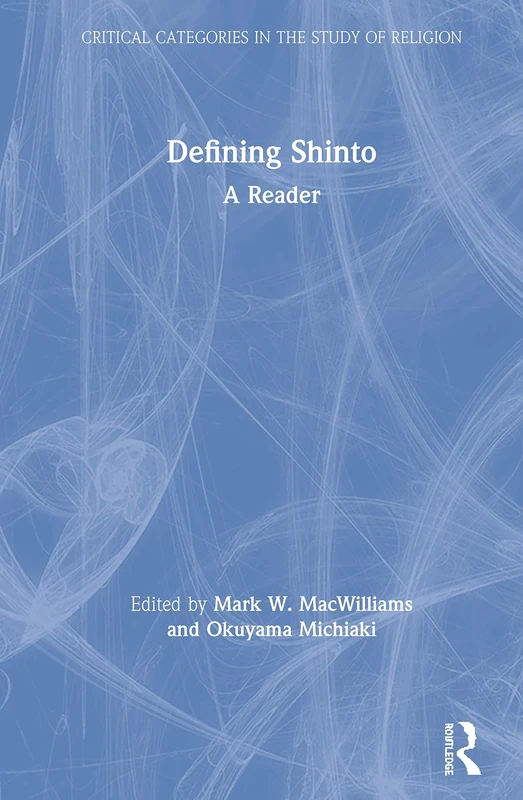 Defining Shinto: A Reader (Critical Categories in the Study of Religion)