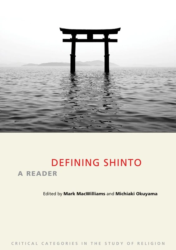 Defining Shinto: A Reader (Critical Categories in the Study of Religion)