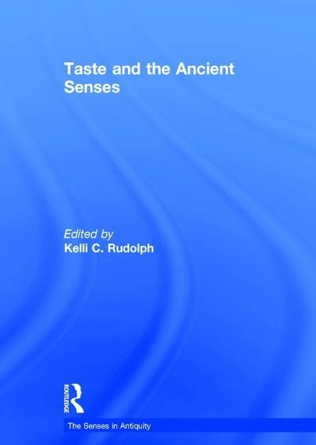 Taste and the Ancient Senses (The Senses in Antiquity)