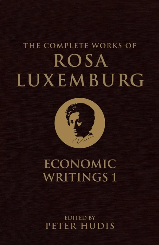 The Complete Works of Rosa Luxemburg: Volume 1: Economic Writings 1
