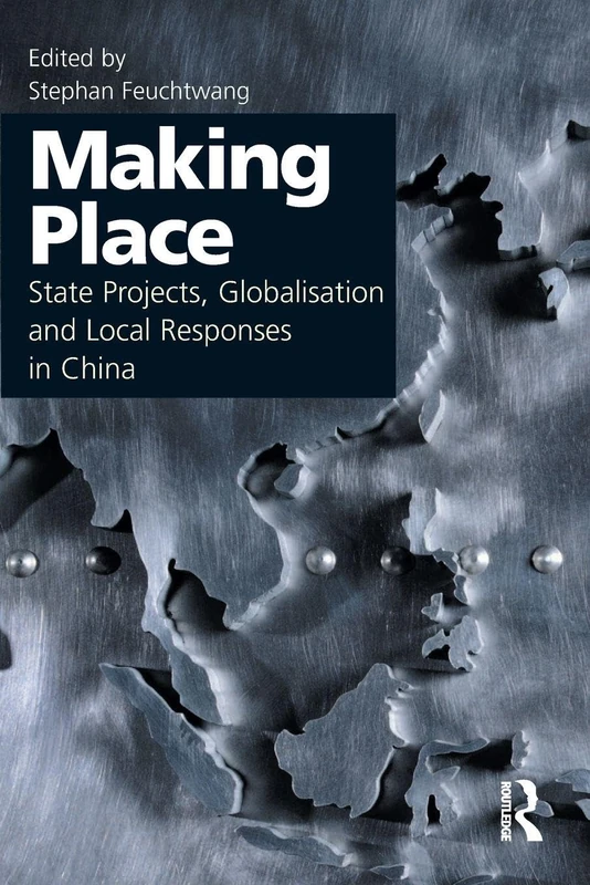 Making Place: State Projects, Globalisation and Local Responses in China (Ucl)