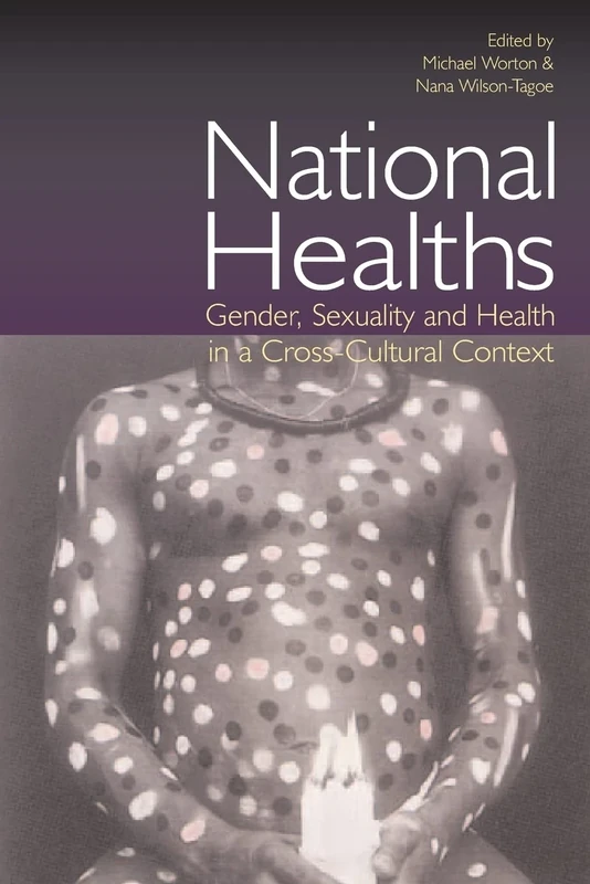 National Healths: Gender, Sexuality and Health in a Cross-Cultural Context (Ucl S)