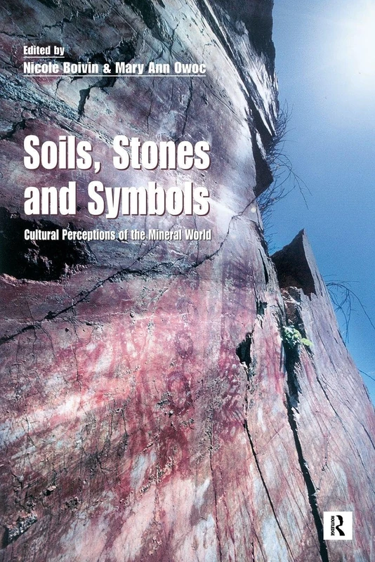 Soils Stones and Symbols Cultural Perceptions of the Mineral World: Archaeological And Anthropological Perspectives On The Mineral World (Ucl S)