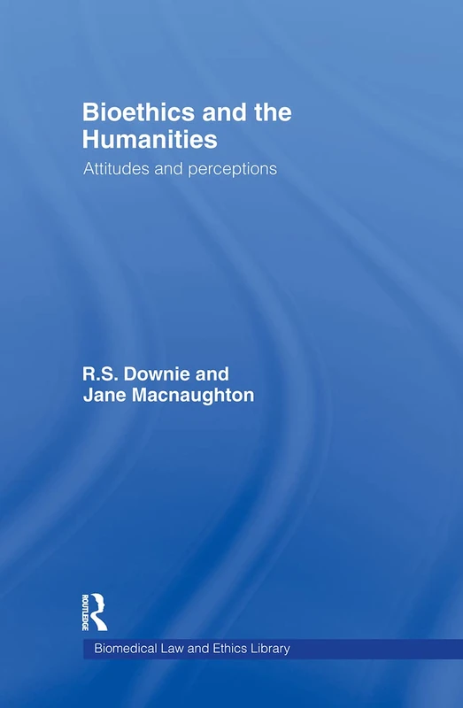 Bioethics and the Humanities: Attitudes and Perceptions (Biomedical Law and Ethics Library)