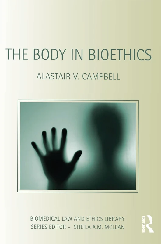 The Body in Bioethics (Biomedical Law and Ethics Library)