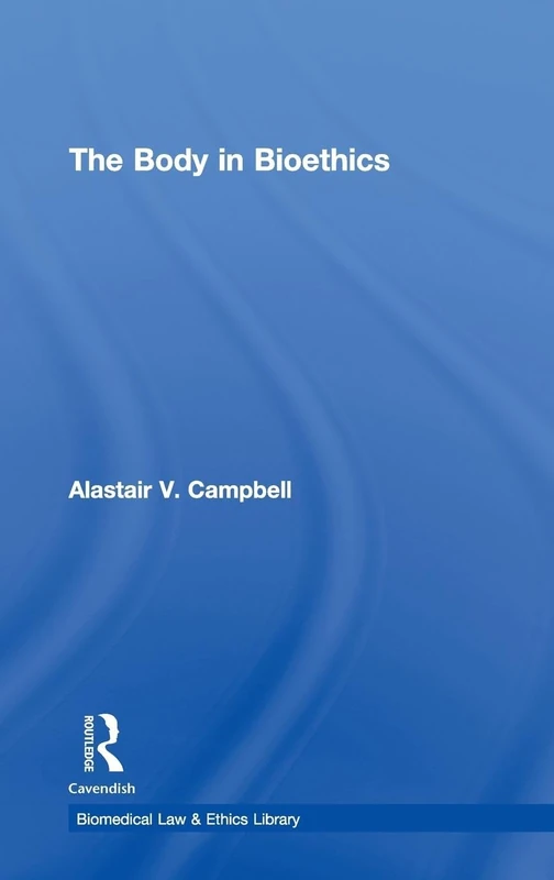 The Body in Bioethics (Biomedical Law and Ethics Library)