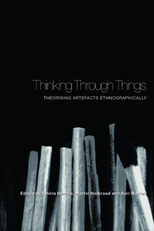 Thinking Through Things: Theorising Artefacts Ethnographically