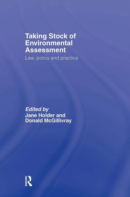 Taking Stock of Environmental Assessment: Law, Policy and Practice