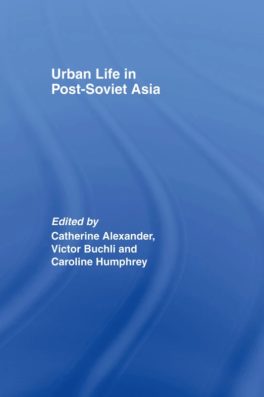 Urban Life in Post-Soviet Asia