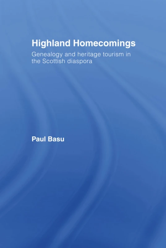 Routledge Highland Homecomings - Genealogy and Heritage Tourism