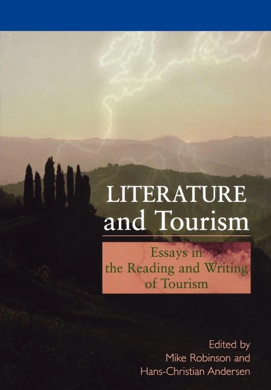 Literature and Tourism: Essays in the Reading and Writing of Tourism