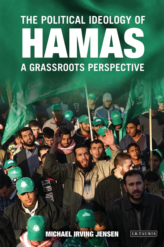 The Political Ideology of Hamas: A Grassroots Perspective (Library of Modern Middle East Studies)