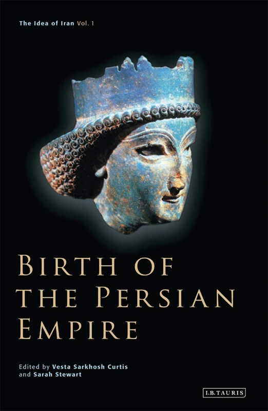Birth of the Persian Empire: Vol. 1 (Idea of Iran)