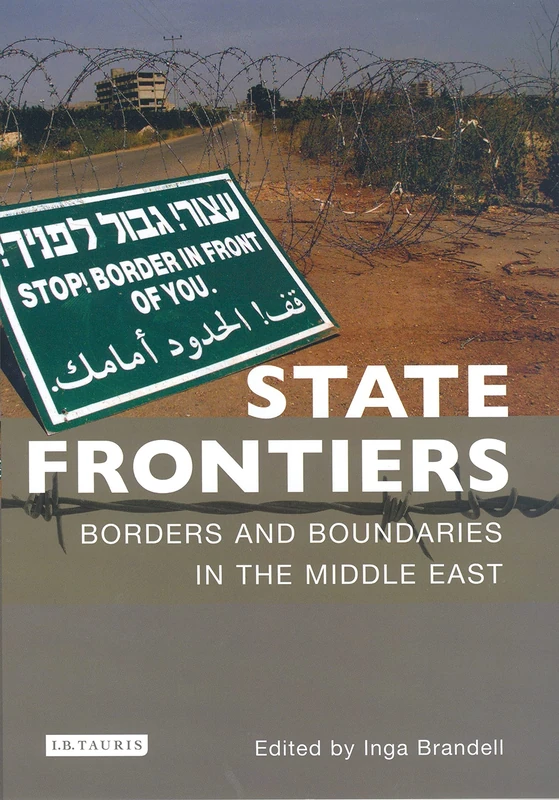 State Frontiers (Culture and Society in Western and Central Asia S.): Borders and Boundaries in the Middle East: v. 5