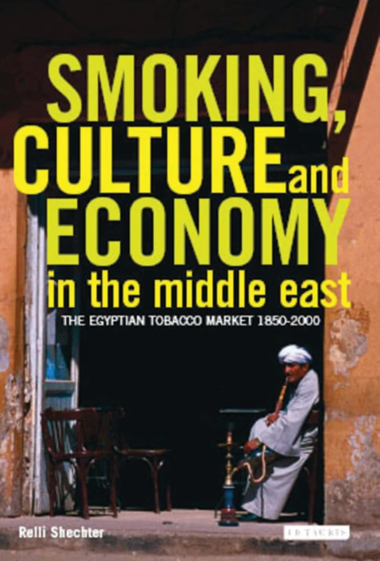 Smoking, Culture and Economy in The Middle East: The Egyptian Tobacco Market 1850-2000