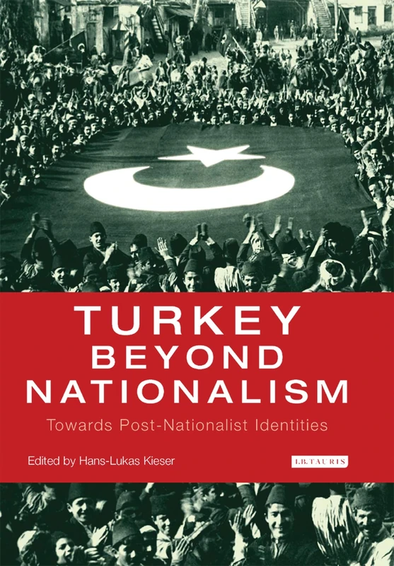 Turkey Beyond Nationalism: Towards Post-Nationalist Identities (International Library of Twentieth Century History): v. 8